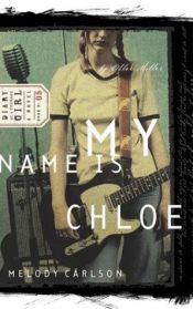 book cover of My Name Is Chloe (Diary of a Teenage Girl: Chloe, Book 1) by Melody Carlson