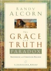 book cover of The Grace and Truth Paradox: Responding with Christlike Balance by Randy Alcorn