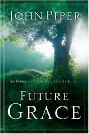 book cover of The purifying power of living by faith in-- future grace by John Piper