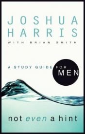 book cover of Not Even a Hint: A Study Guide for Men by Joshua Harris