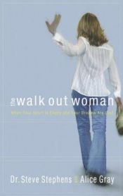 book cover of The Walk-Out Woman : When Your Heart is Empty and Your Dreams Are Lost by Dr. Steve Stephens
