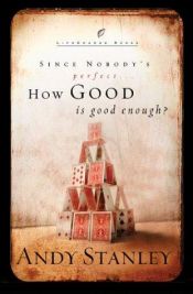 book cover of Since Nobody's Perfect, How Good Is Good Enough? by Andy Stanley