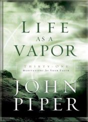 book cover of Life as a vapor by John Piper