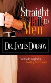 book cover of Straight Talk to Men: Timeless Principles for Leading Your Family by James Dobson