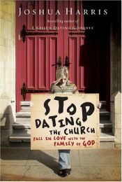 book cover of Stop Dating the Church: Fall in Love with the Family of God by Joshua Harris