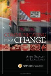 book cover of Communicating For A Change: Seven Keys To Irresistible Communication by Andy Stanley|Lane Jones