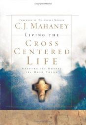 book cover of Living the cross centered life by C.J. Mahaney