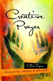 book cover of Creative Prayer: Speaking the Language of God's Heart by Chris Tiegreen