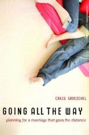book cover of Going All the Way: Preparing for a Marriage That Goes the Distance by Craig Groeschel