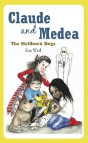 book cover of Claude and Medea: The Hellburn Dogs by Zoe Weil