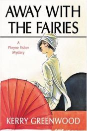 book cover of Away with the Fairies : a Phryne Fisher mystery by Kerry Greenwood
