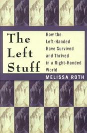 book cover of The Left Stuff: How the Left-Handed Have Survived and Thrived in a Right-Handed World by Melissa Roth