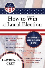 book cover of How to Win a Local Election by Lawrence Grey