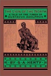 book cover of The Lion of The North : A Tale of the Times of Gustavus Adolphus (Works of G. A. Henty) by G. A. Henty