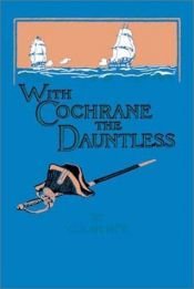 book cover of With Cochrane the Dauntless by G. A. Henty
