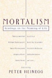 book cover of Mortalism: Readings on the Meaning of Life by Peter Heinegg