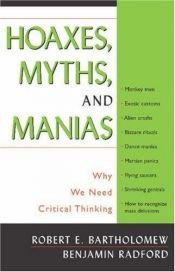 book cover of Hoaxes, Myths and Manias: Why We Need Critical Thinking by Robert E. Bartholomew