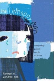 book cover of The Unhappy Child: What Every Parent Needs to Know by Kenneth N. Condrell