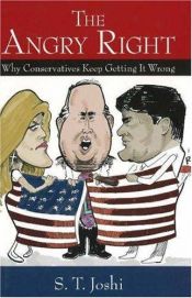 book cover of The Angry Right: Why Conservatives Keep Getting It Wrong by S. T. Joshi