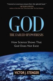 book cover of God: The Failed Hypotheisis. How Science Shows That God Does Not Exist by Victor J. Stenger