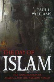 book cover of The Day of Islam: The Annihilation of America and the Western World by Paul L. Williams