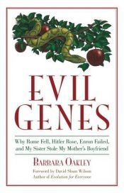 book cover of Evil Genes: Why Rome Fell, Hitler Rose, Enron Failed and My Sister Stole My Mother's Boyfriend by Barbara Oakley
