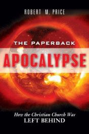 book cover of Paperback Apocalypse: How the Christian Right Was Left Behind by Robert M. Price