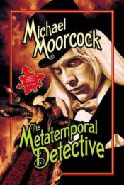 book cover of The Metatemporal Detective by Michael Moorcock