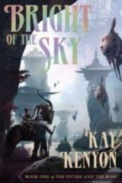 book cover of Bright of the Sky (The Entire & the Rose, Book 1) by Kay Kenyon