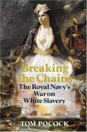 book cover of Breaking the Chains: The Royal Navy's War on White Slavery by Tom Pocock