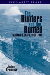 book cover of The Hunters and the Hunted: German U-Boats, 1939-1945 by Jochen Brennecke
