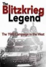 book cover of The Blitzkrieg Legend: The 1940 Campaign in the West by Karl-Heinz Frieser