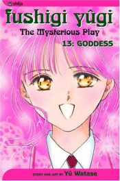 book cover of Fushigi Yugi, The Mysterious Play Volume 13: Goddess by Yû Watase