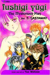 book cover of Fushigi Yugi, Volume 7 : Castaway by Yû Watase
