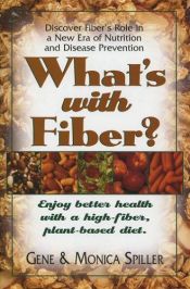 book cover of What's with Fiber: Enjoy Better Health with a High-Fiber, Plant-Based Diet by Gene & Monica Spiller