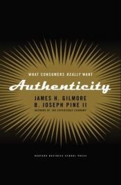 book cover of Authenticity: What Consumers Really Want by B. Joseph Pine