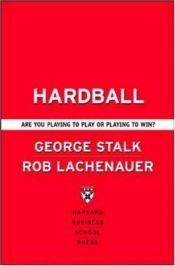 book cover of Hardball: Are You Playing to Play or Playing to Win by George Stalk