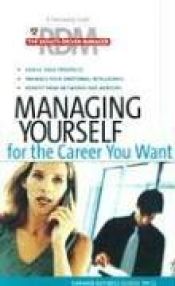book cover of Managing Yourself for the Career You Want (The Results-Driven Manager Series) by Harvard Business School Press