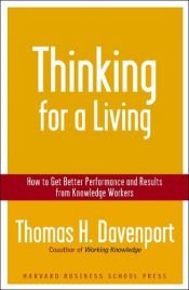 book cover of Thinking for a Living: How to Get Better Performance And Results from Knowledge Workers by Thomas H. Davenport