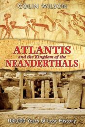 book cover of atlantis and the neanderthals by Colin Wilson