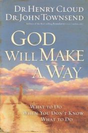 book cover of God Will Make a Way: What to Do When You Don't Know What to Do by Henry Cloud