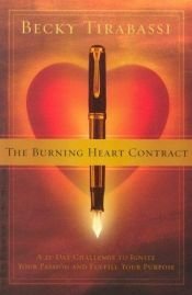 book cover of The burning heart contract : a 21 day challenge to ignite your passion and fulfill your purpose by Becky Tirabassi