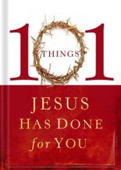 book cover of 101 Things Jesus Has Done for You by Thomas Nelson