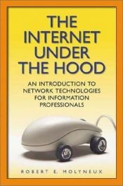 book cover of The Internet under the hood : an introduction to network technologies for information professionals by Robert Molyneux