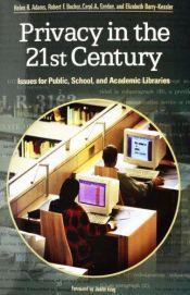 book cover of Privacy in the 21st century : issues for public, school, and academic libraries by Helen R.; Bocher Adams, Robert F.; Gordon, Carol A.; Barry-Kessler, Elizabeth