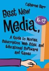 book cover of Best New Media, K-12: A Guide to Movies, Subscription Web Sites, and Educational Software and Games (Children's and Young Adult Literature Reference) by Catherine Barr