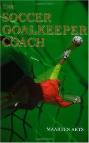 book cover of The Soccer Goalkeeper Coach by Maarten Arts