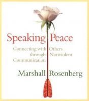 book cover of Speaking Peace: Connecting With Others Through Non-Violent Communication by Marshall B. Rosenberg