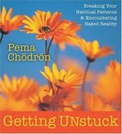 book cover of Getting Unstuck: Breaking Your Habitual Patterns & Encountering Naked Reality by Pema Chödrön