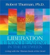 book cover of Liberation upon Hearing in the Between: Living with the Tibetan Book of the Dead by Robert Thurman
